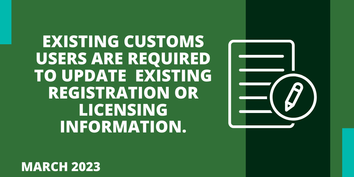 Existing customs users are required to update existing registration or licensing information